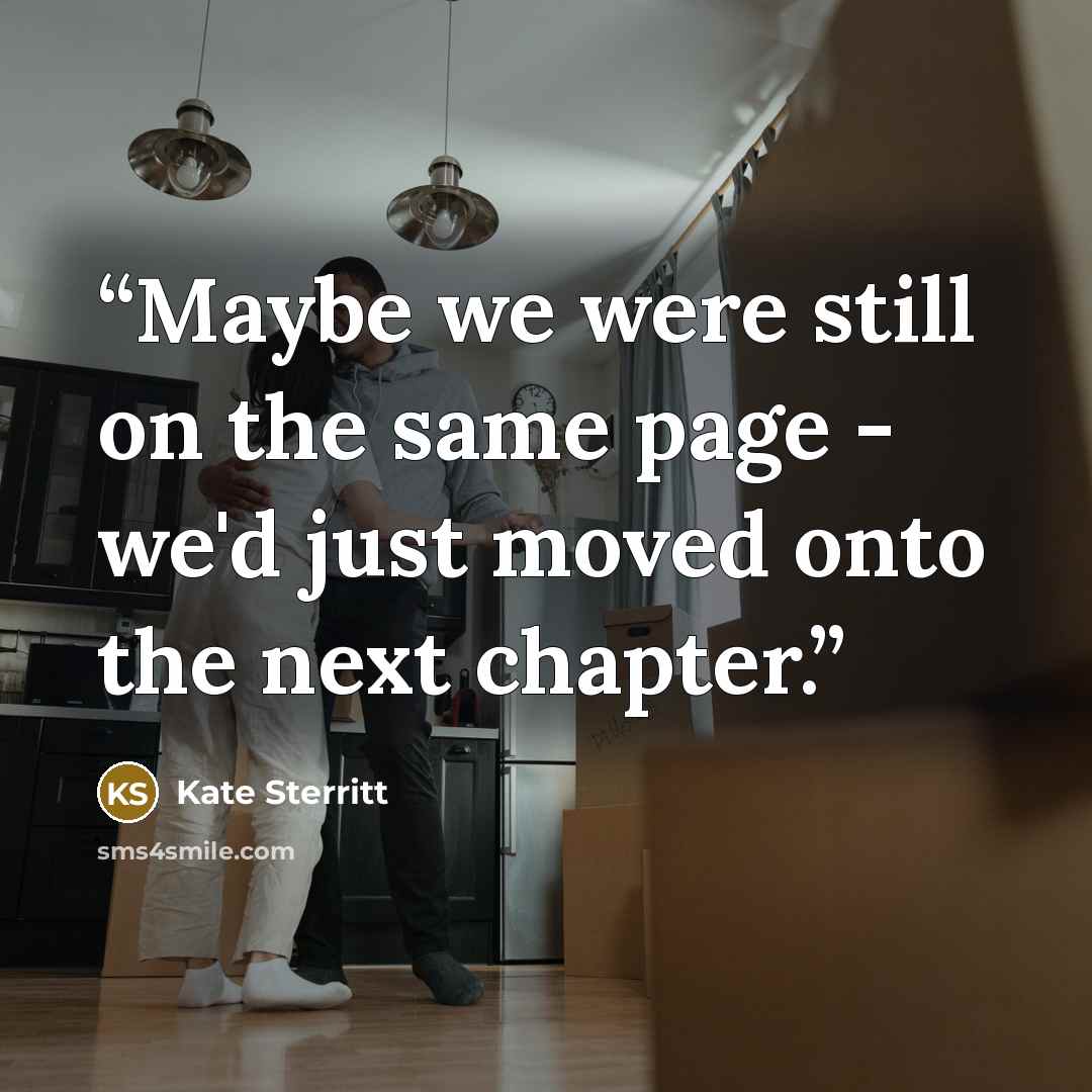 “Maybe we were still on the same page - we'd just moved onto the next chapter.” quote by Kate Sterritt