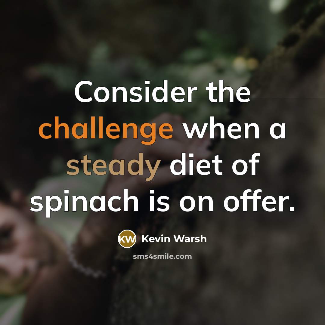“Consider the challenge when a steady diet of spinach is on offer.” quote by Kevin Warsh