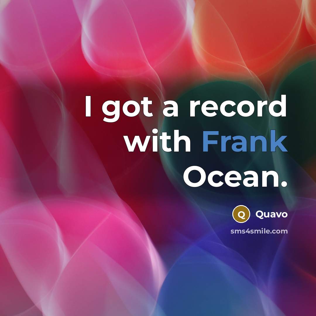 “I got a record with Frank Ocean.” quote by Quavo