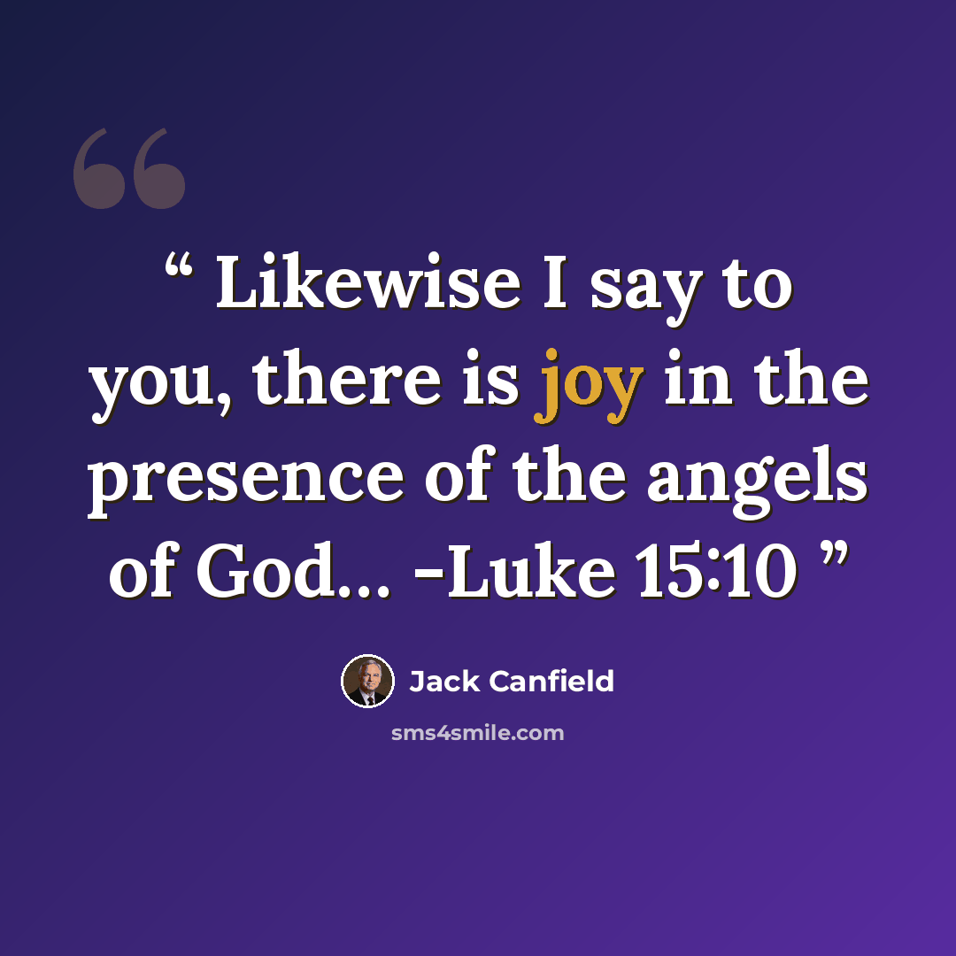 “Likewise I say to you, there is joy in the presence of the angels of God… -Luke 15:10” quote by Jack Canfield