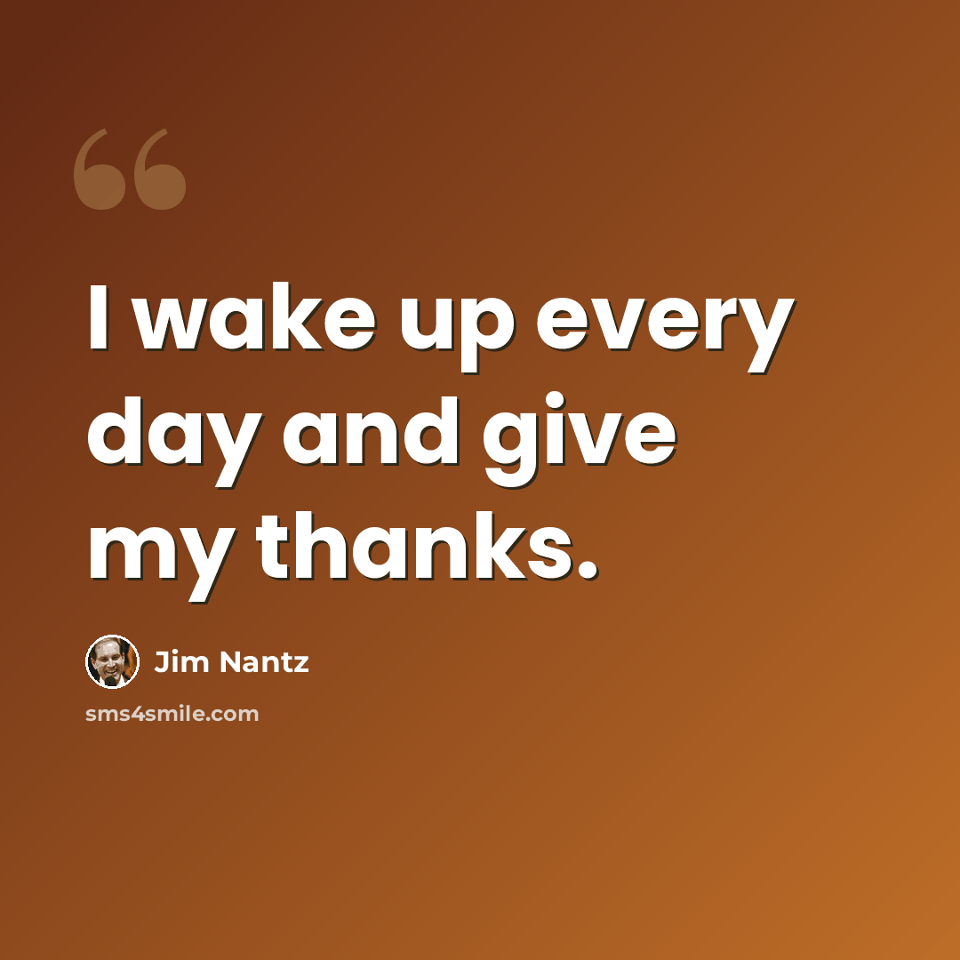 “I wake up every day and give my thanks.” quote by Jim Nantz