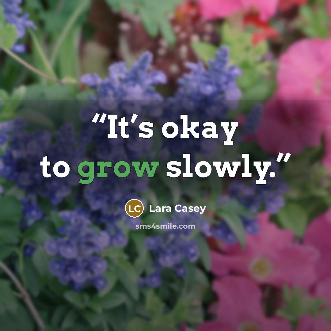 “It’s okay to grow slowly.” quote by Lara Casey