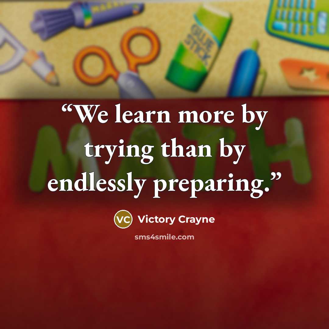 “We learn more by trying than by endlessly preparing.” quote by Victory Crayne