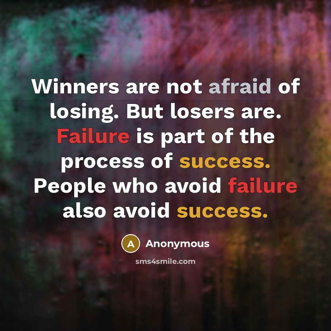 “Winners are not afraid of losing. But losers are. Failure is part of the process of success. People who avoid failure also avoid success.” quote by Anonymous