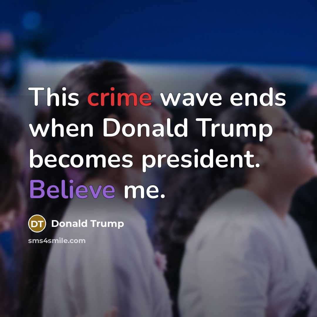 “This crime wave ends when Donald Trump becomes president. Believe me.” quote by Donald Trump
