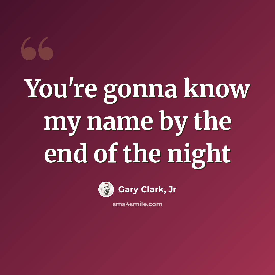 “You're gonna know my name by the end of the night” quote by Gary Clark, Jr