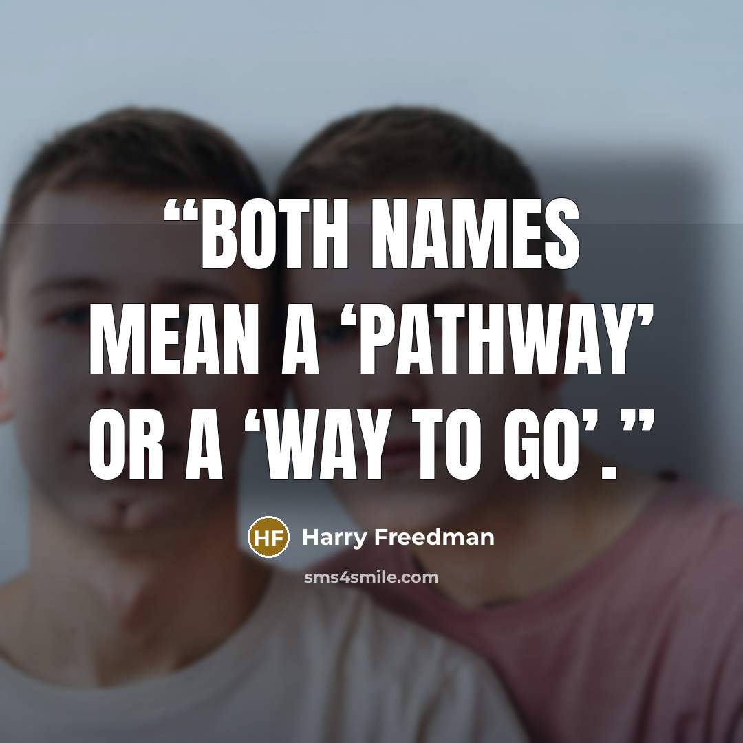 “Both names mean a ‘pathway’ or a ‘way to go’.” quote by Harry Freedman