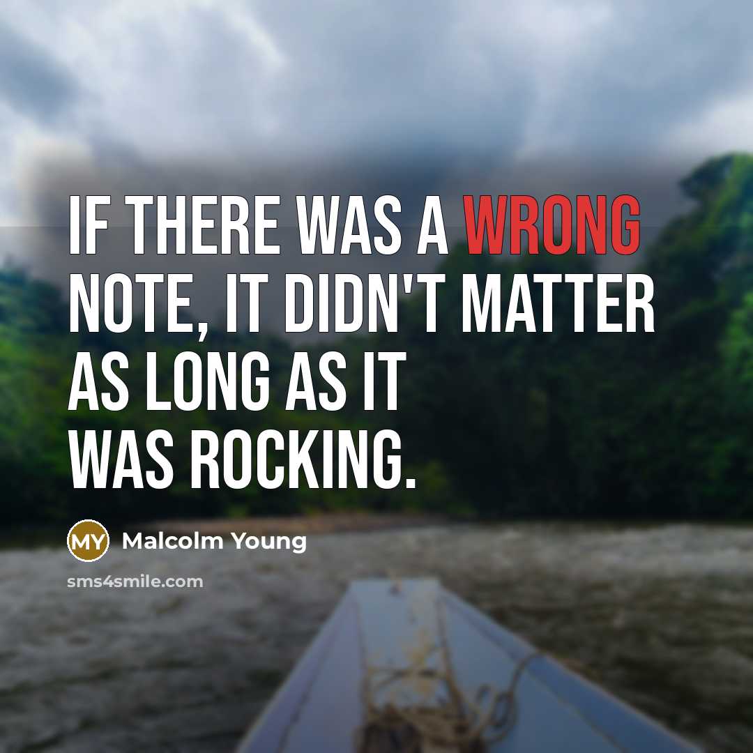 “If there was a wrong note, it didn't matter as long as it was rocking.” quote by Malcolm Young