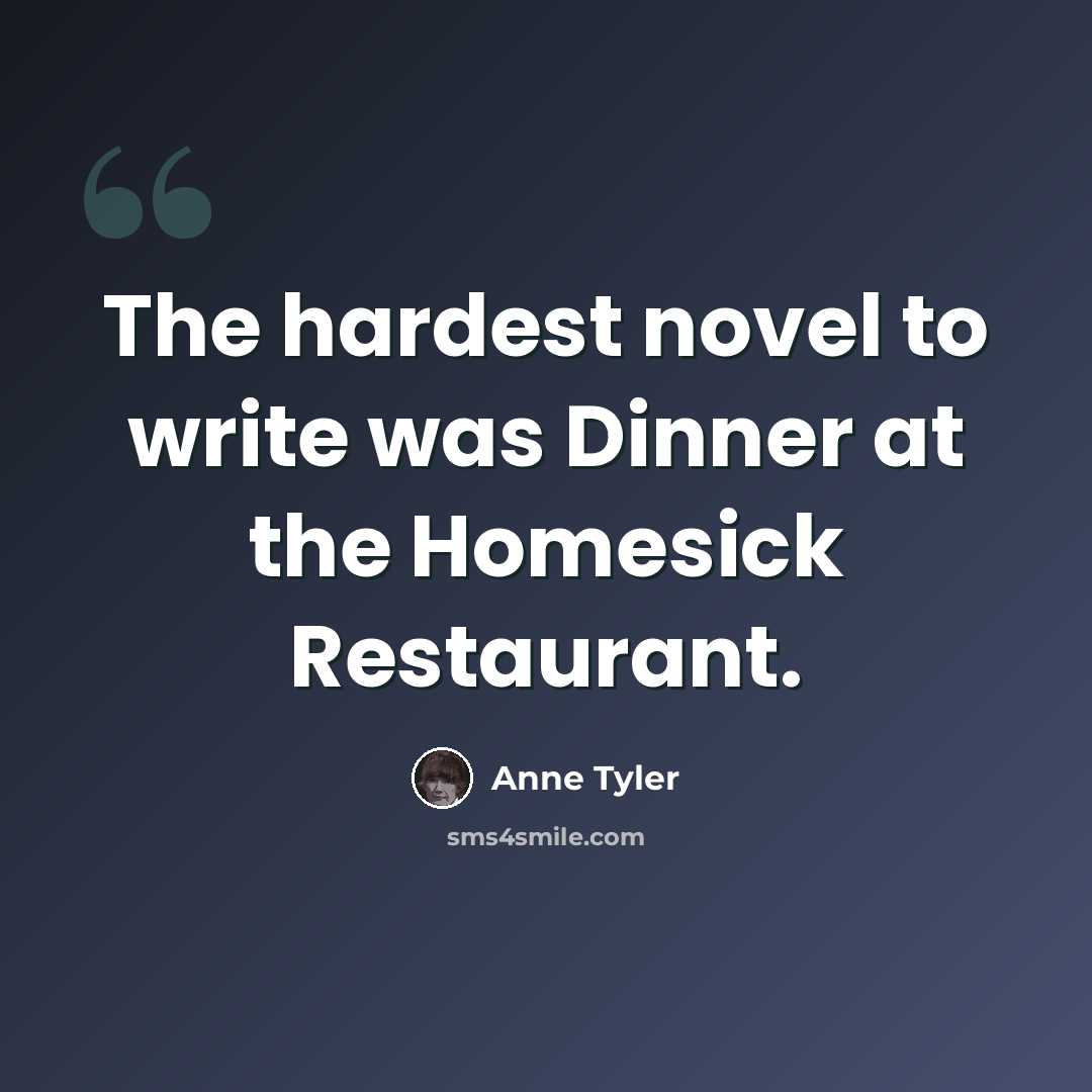 “The hardest novel to write was Dinner at the Homesick Restaurant.” quote by Anne Tyler
