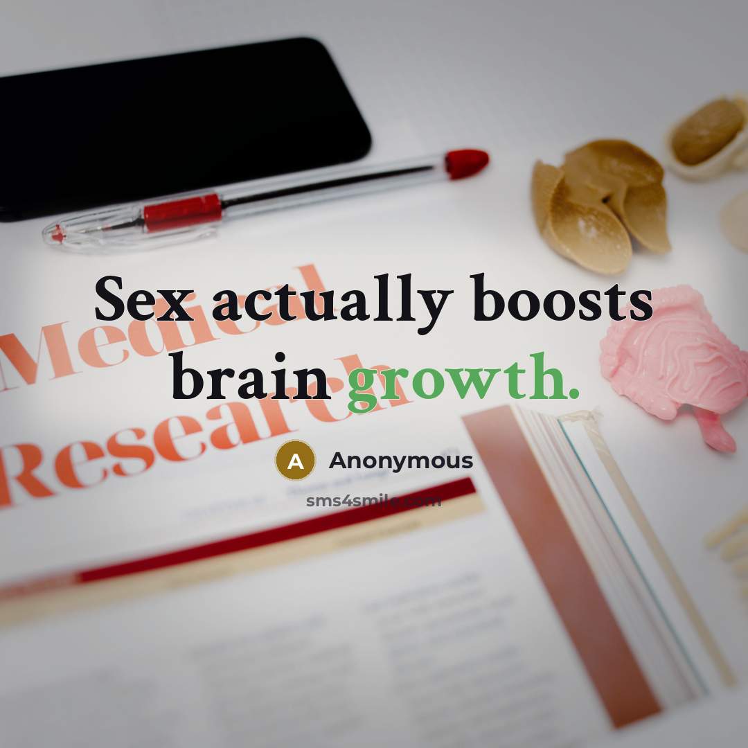 “Sex actually boosts brain growth.” quote by Anonymous