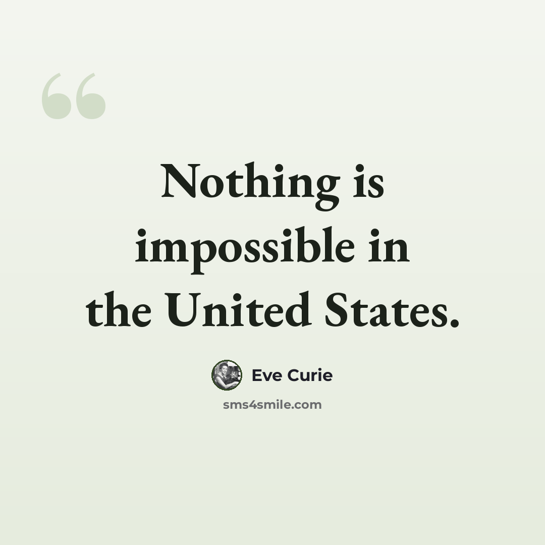 “Nothing is impossible in the United States.” quote by Eve Curie