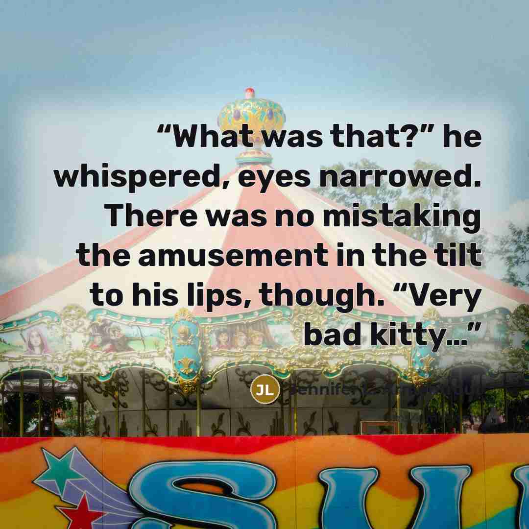 “What was that?” he whispered, eyes narrowed. There was no mistaking the amusement in the tilt to his lips, though. “Very bad kitty…” quote by Jennifer L. Armentrout