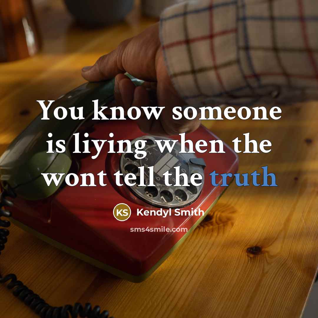 “You know someone is liying when the wont tell the truth” quote by Kendyl Smith