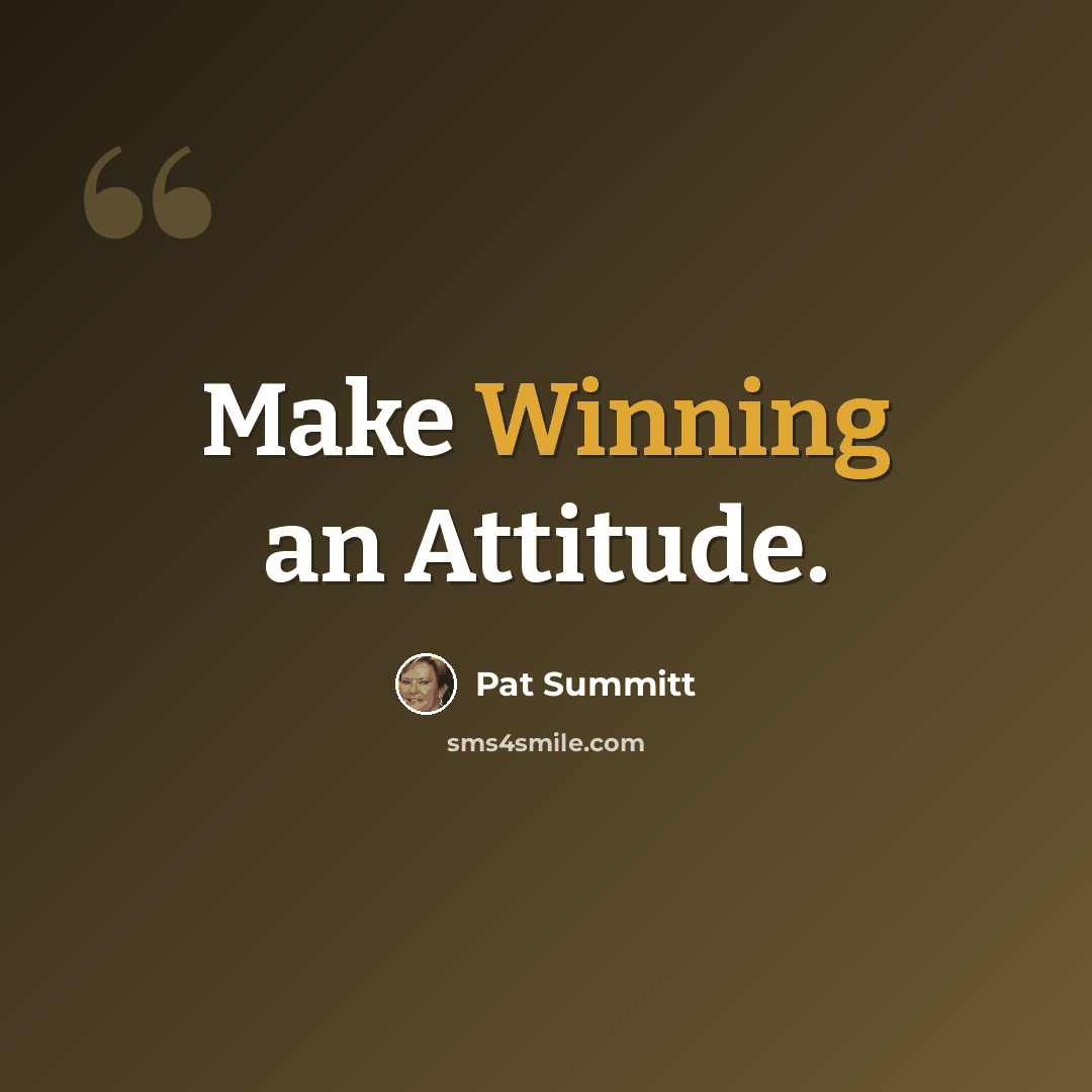 “Make Winning an Attitude.” quote by Pat Summitt