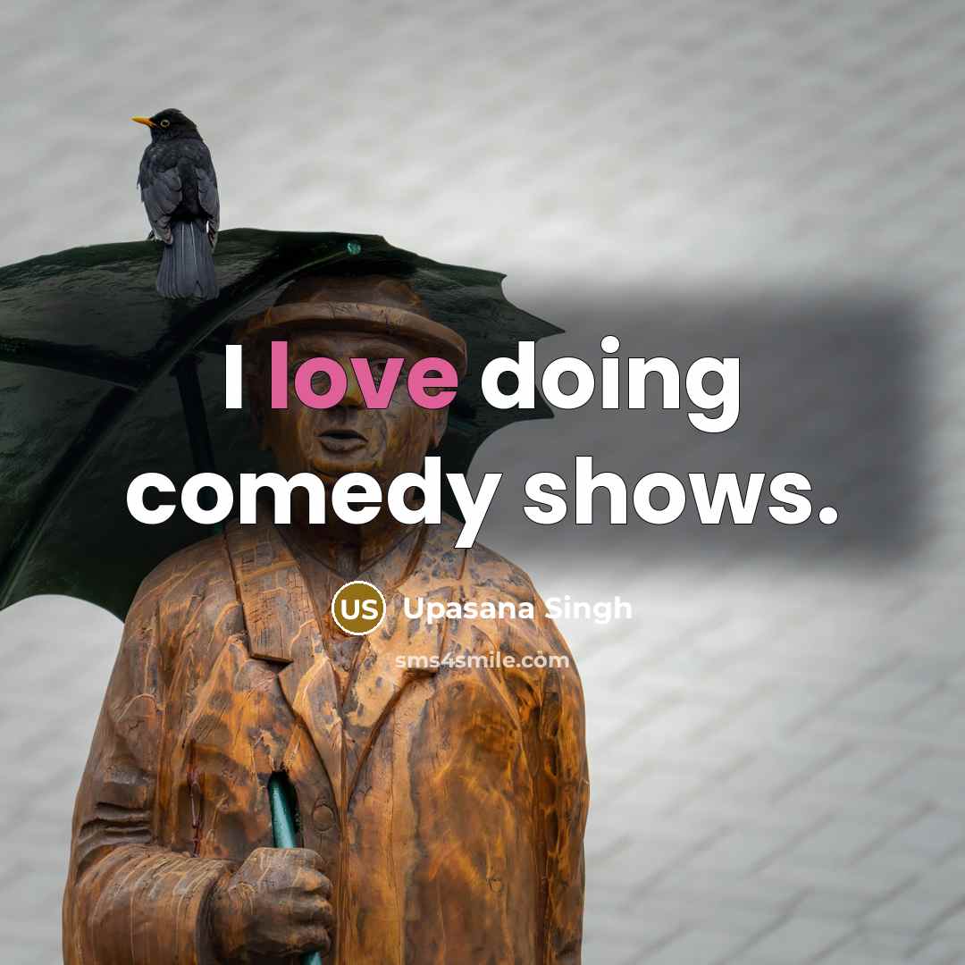 “I love doing comedy shows.” quote by Upasana Singh