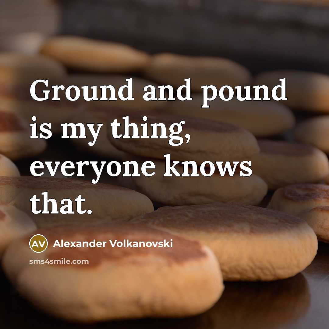 “Ground and pound is my thing, everyone knows that.” quote by Alexander Volkanovski