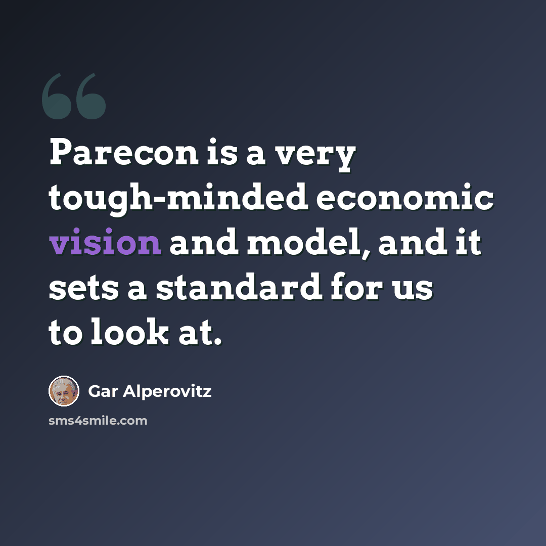 “Parecon is a very tough-minded economic vision and model, and it sets a standard for us to look at.” quote by Gar Alperovitz