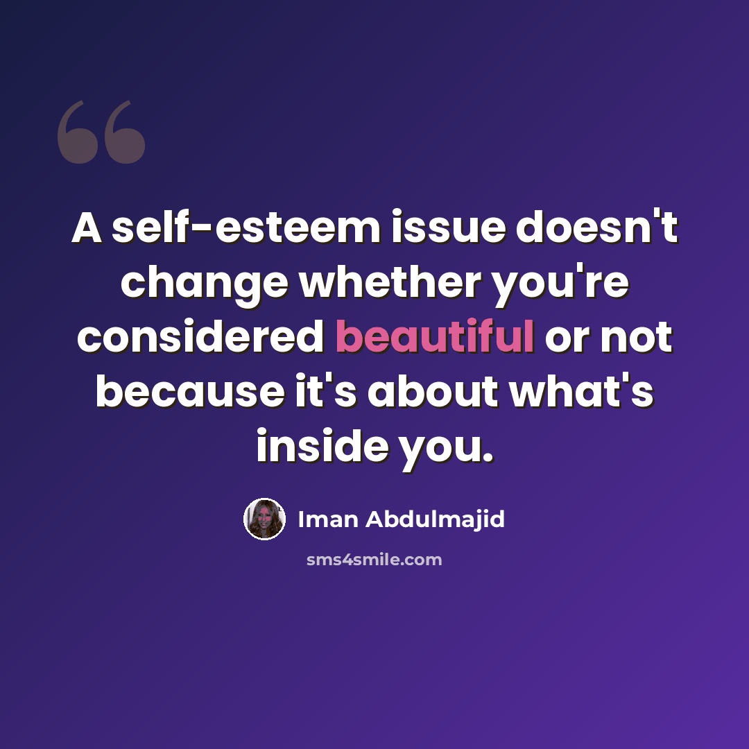 “A self-esteem issue doesn't change whether you're considered beautiful or not because it's about what's inside you.” quote by Iman Abdulmajid