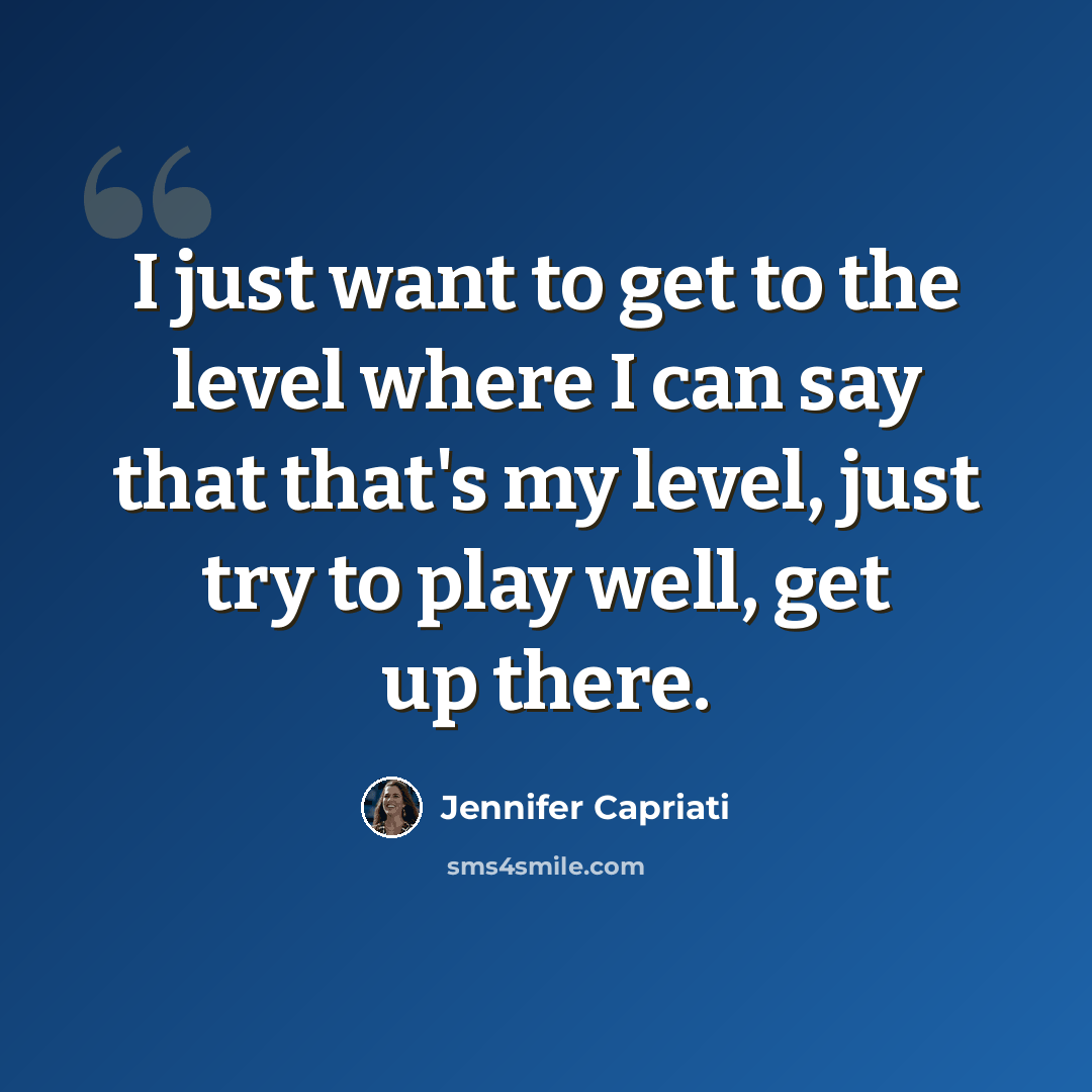 “I just want to get to the level where I can say that that's my level, just try to play well, get up there.” quote by Jennifer Capriati