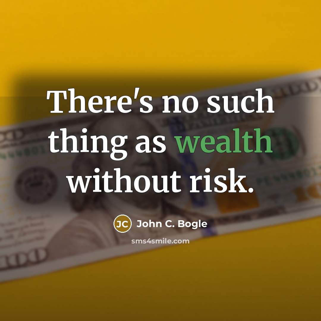 “There's no such thing as wealth without risk.” quote by John C. Bogle