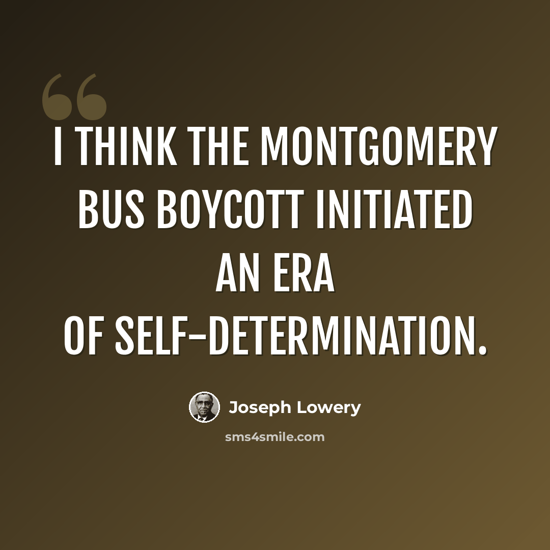 “I think the Montgomery bus boycott initiated an era of self-determination.” quote by Joseph Lowery