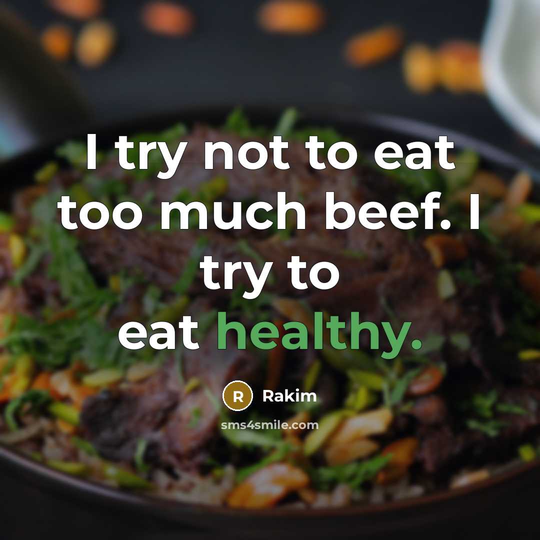 “I try not to eat too much beef. I try to eat healthy.” quote by Rakim