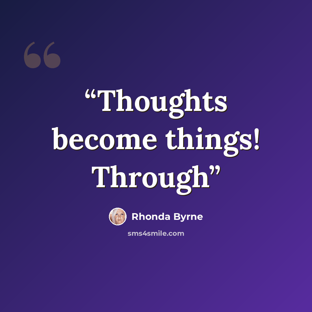 “Thoughts become things! Through” quote by Rhonda Byrne