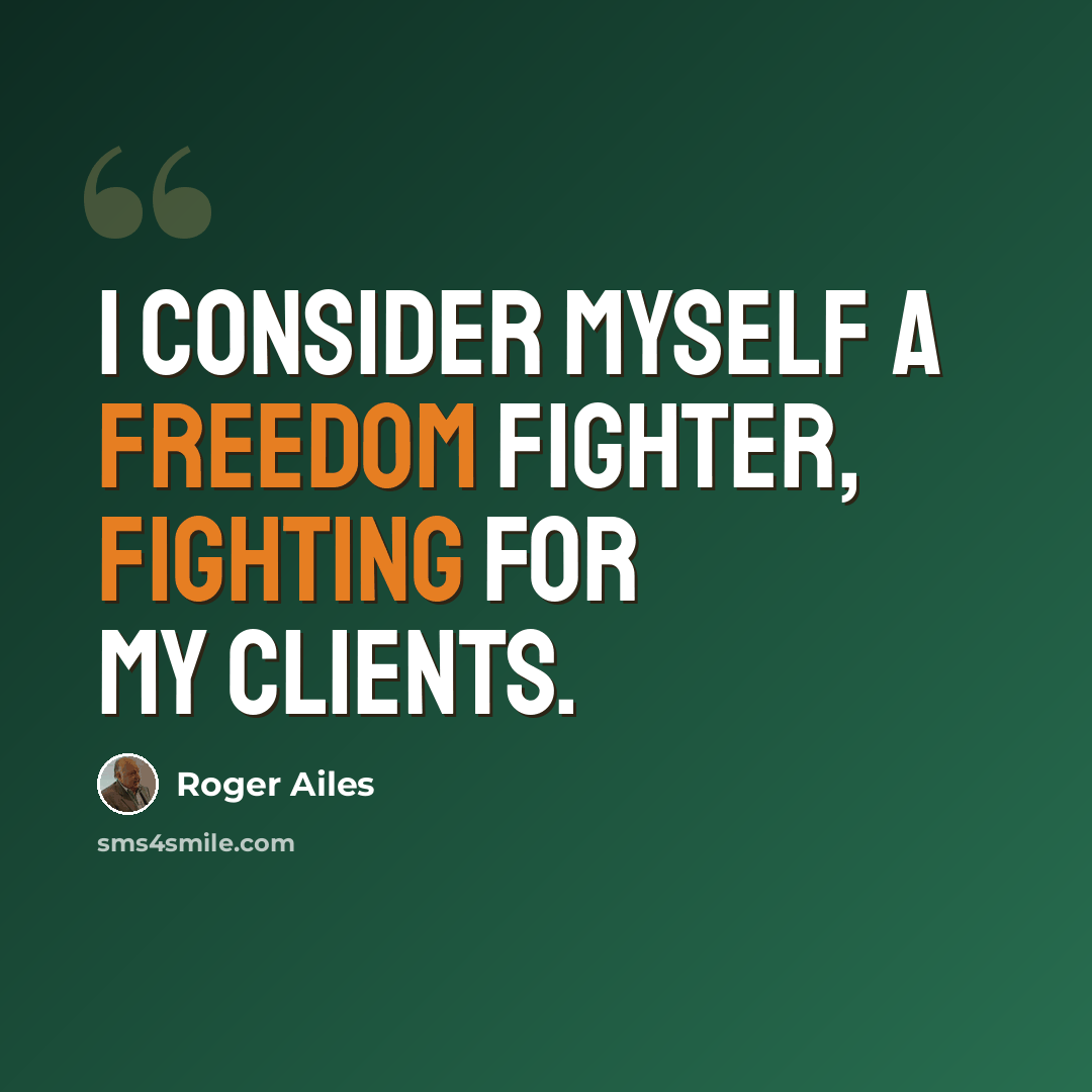 “I consider myself a freedom fighter, fighting for my clients.” quote by Roger Ailes