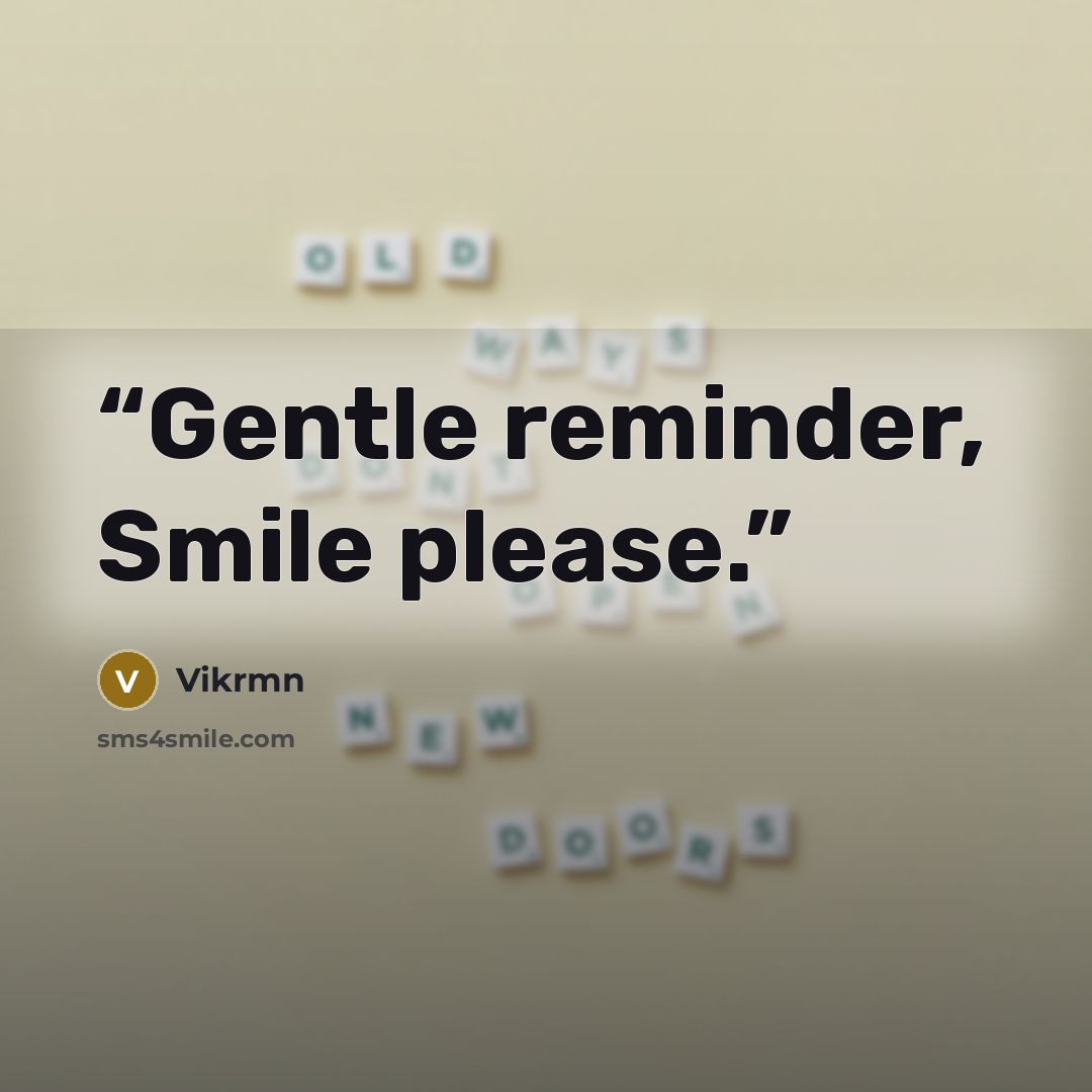 “Gentle reminder, Smile please.” quote by Vikrmn