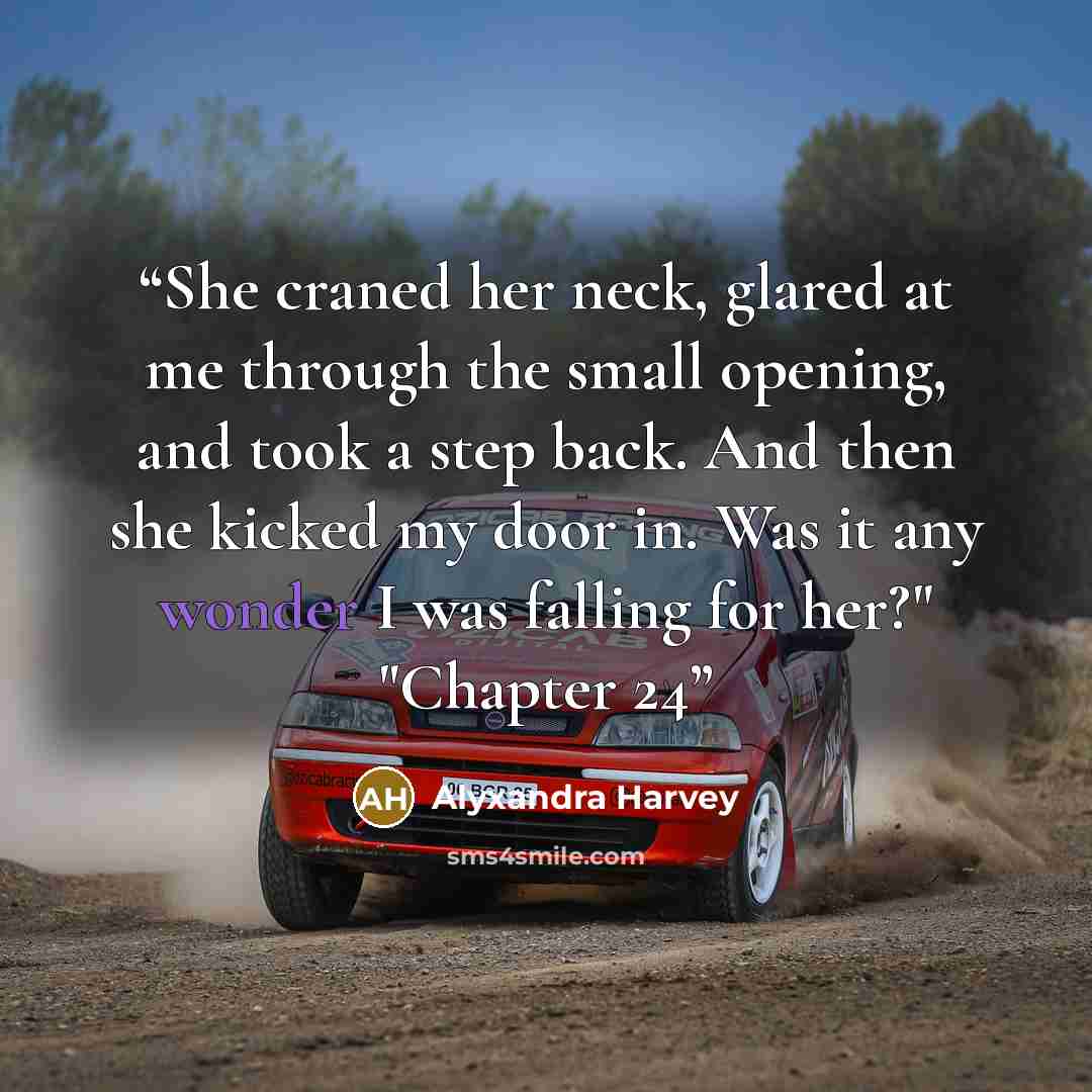 “She craned her neck, glared at me through the small opening, and took a step back. And then she kicked my door in. Was it any wonder I was falling for her?" "Chapter 24” quote by Alyxandra Harvey