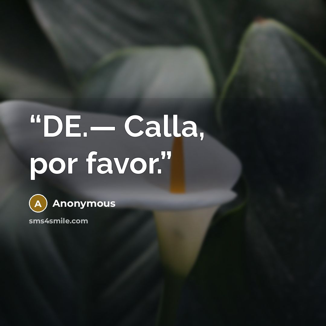 “DE.— Calla, por favor.” quote by Anonymous