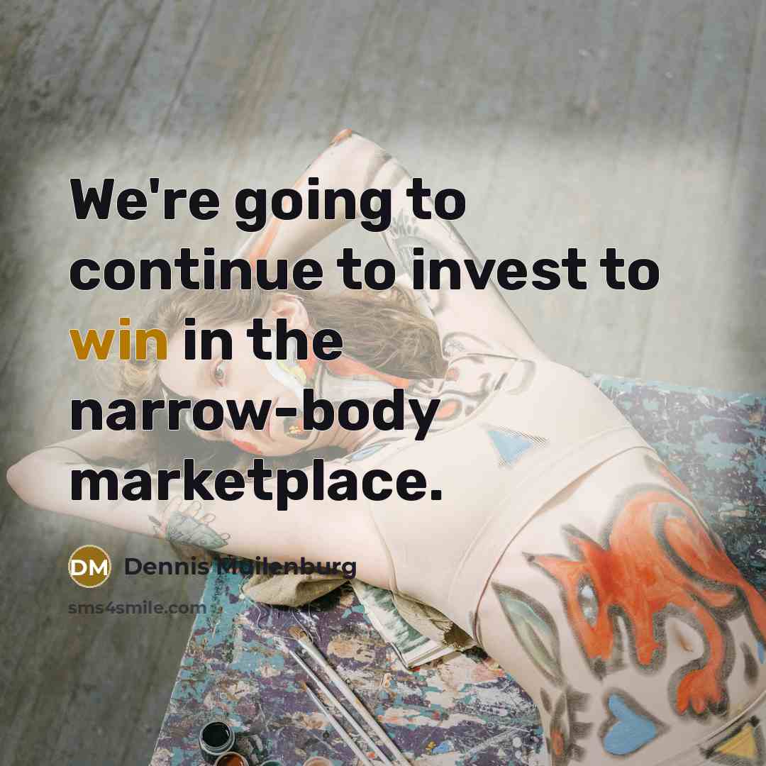 “We're going to continue to invest to win in the narrow-body marketplace.” quote by Dennis Muilenburg