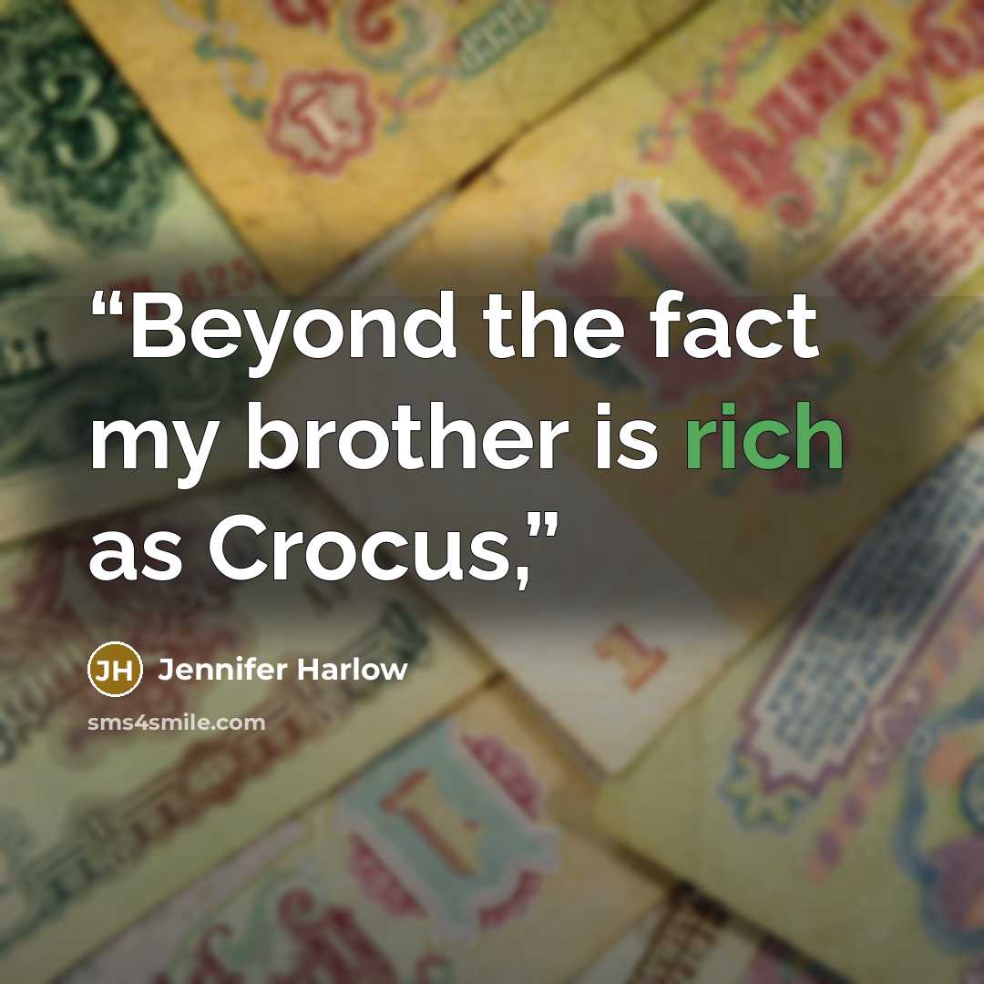 “Beyond the fact my brother is rich as Crocus,” quote by Jennifer Harlow