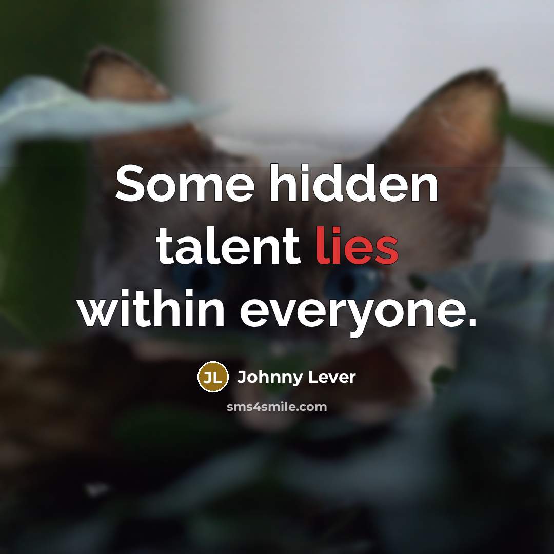 “Some hidden talent lies within everyone.” quote by Johnny Lever