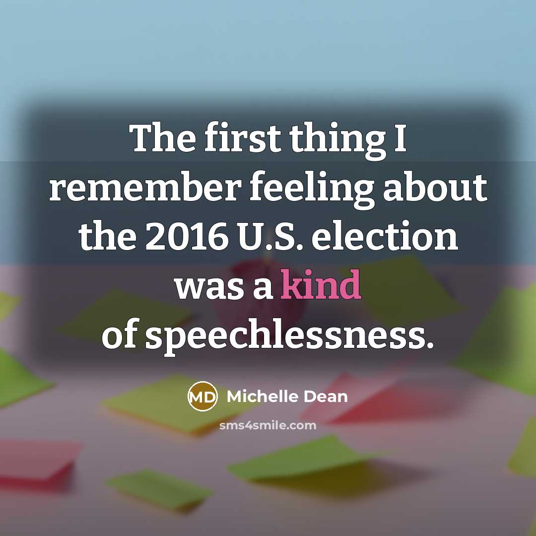 “The first thing I remember feeling about the 2016 U.S. election was a kind of speechlessness.” quote by Michelle Dean