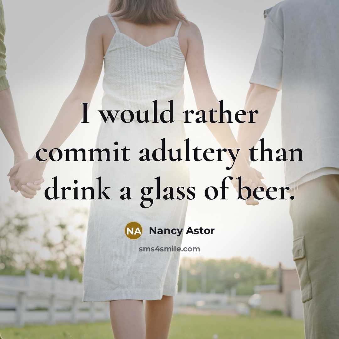 “I would rather commit adultery than drink a glass of beer.” quote by Nancy Astor
