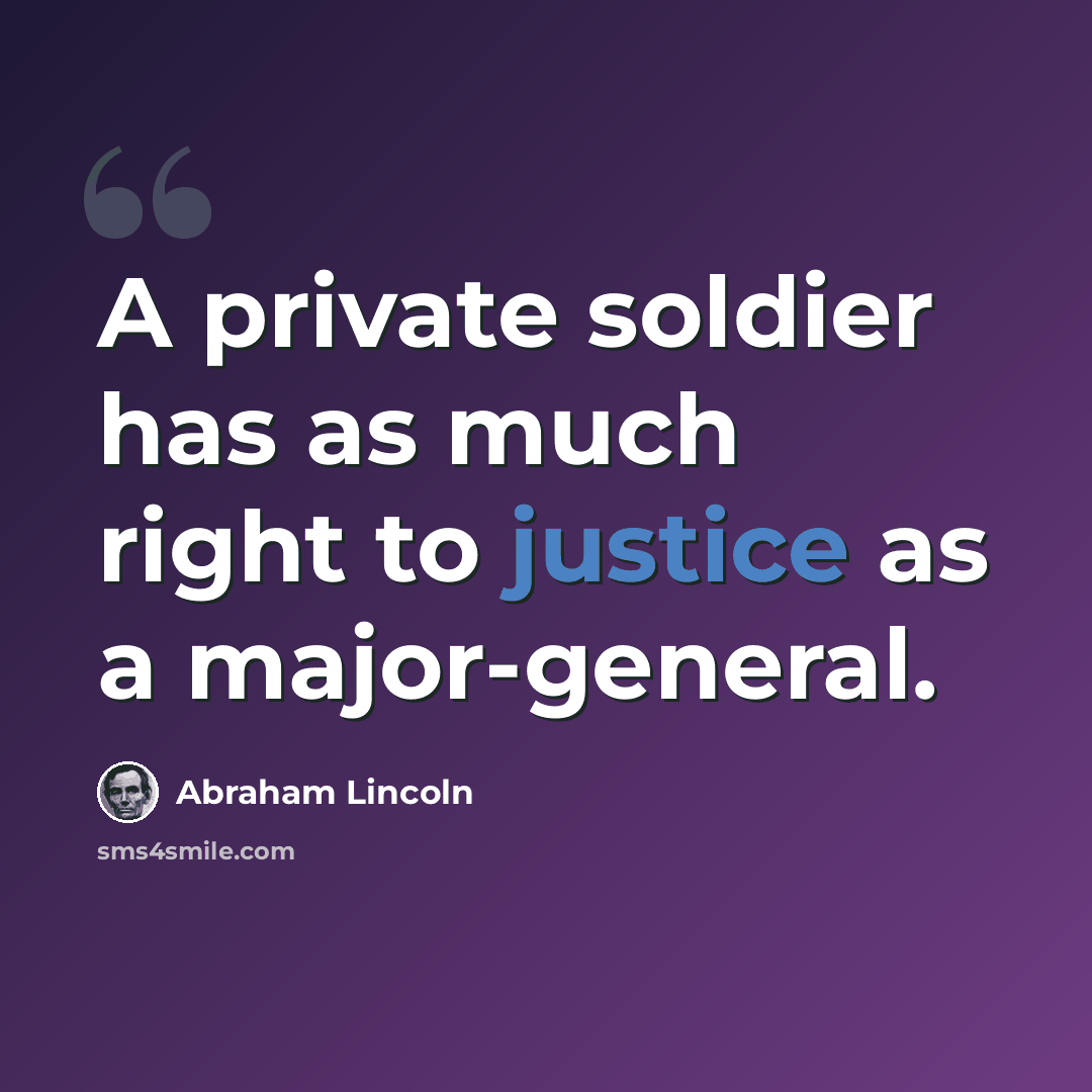 “A private soldier has as much right to justice as a major-general.” quote by Abraham Lincoln