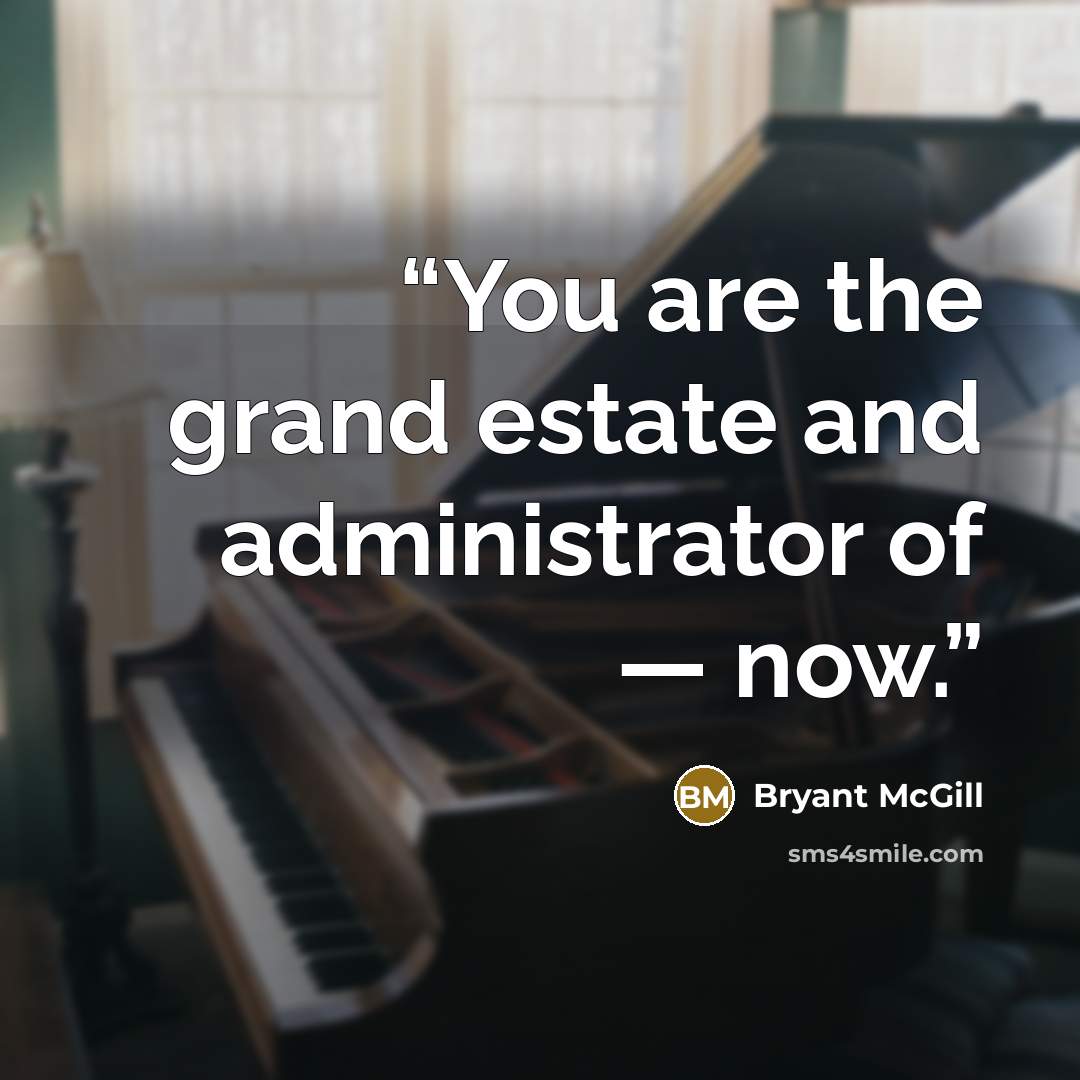 “You are the grand estate and administrator of — now.” quote by Bryant McGill