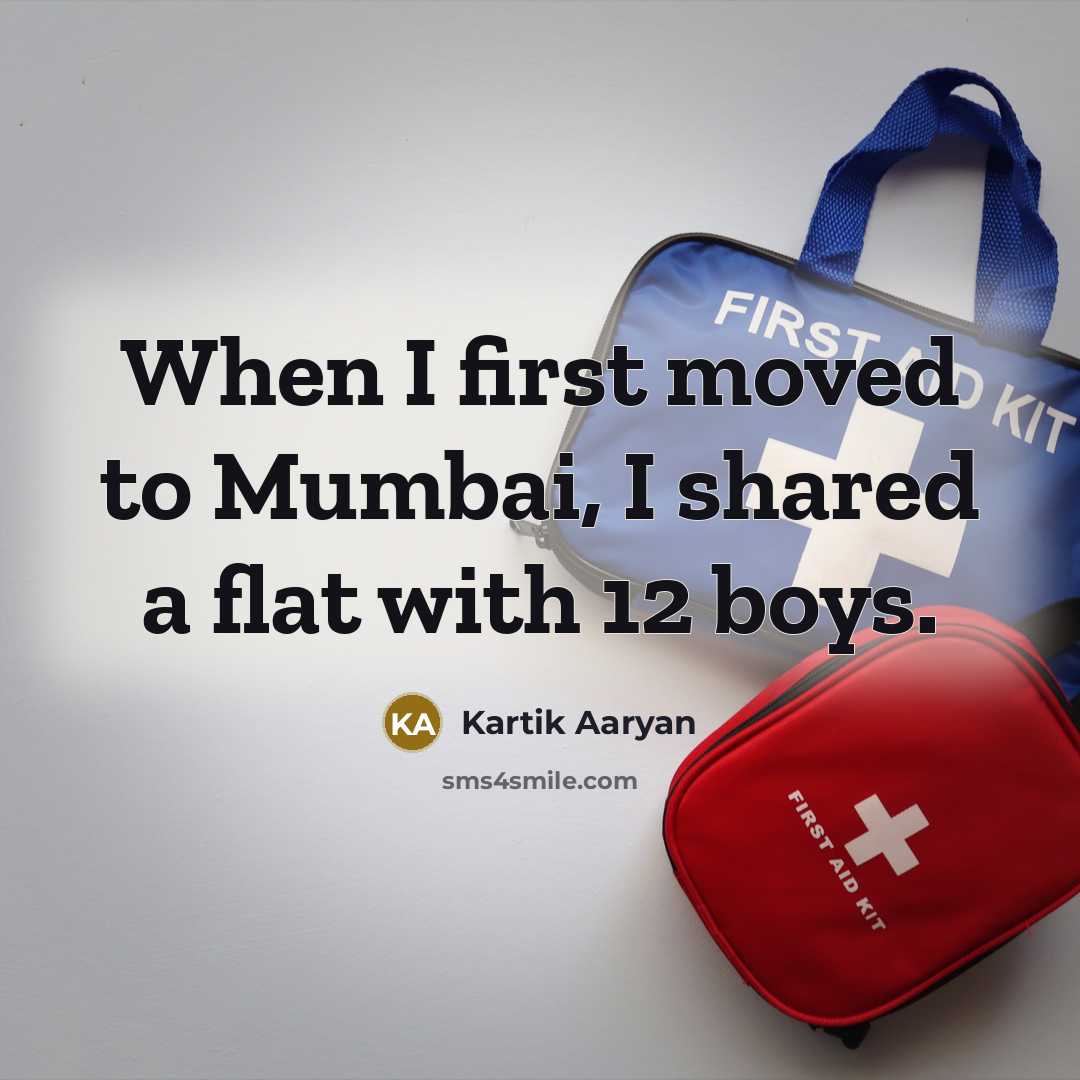 “When I first moved to Mumbai, I shared a flat with 12 boys.” quote by Kartik Aaryan