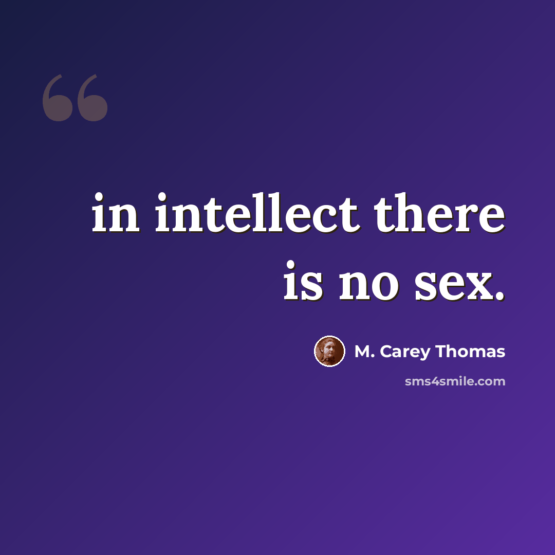 “in intellect there is no sex.” quote by M. Carey Thomas