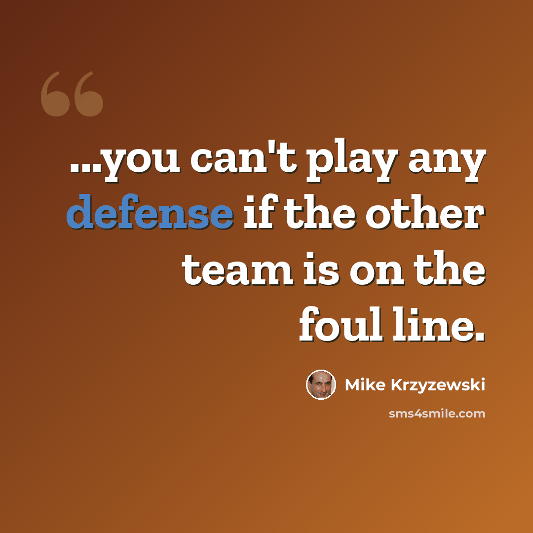 “...you can't play any defense if the other team is on the foul line.” quote by Mike Krzyzewski
