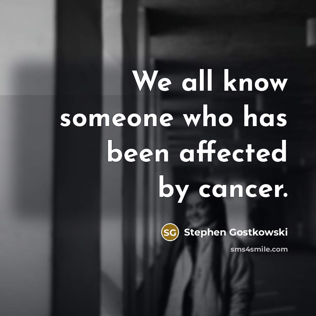 “We all know someone who has been affected by cancer.” quote by Stephen Gostkowski