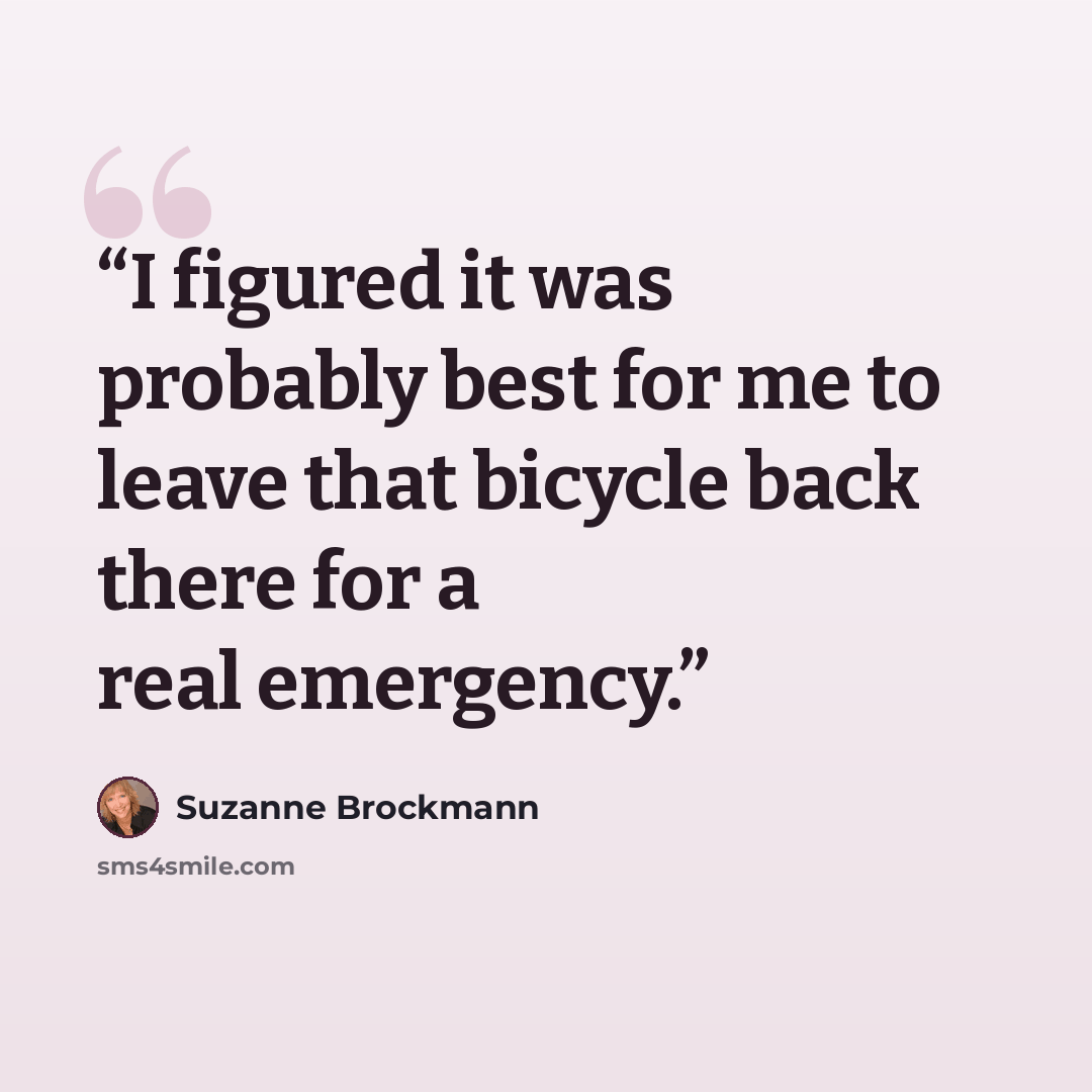 “I figured it was probably best for me to leave that bicycle back there for a real emergency.” quote by Suzanne Brockmann