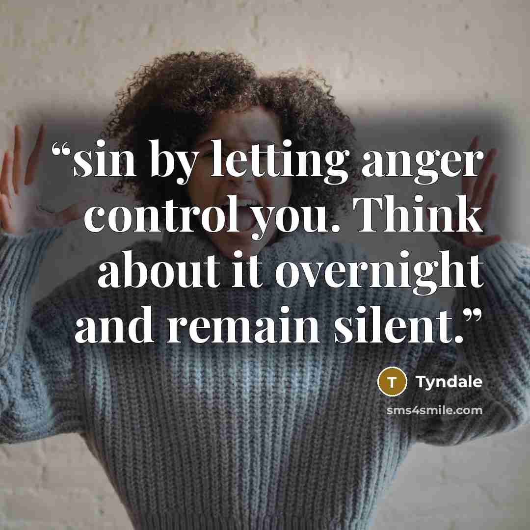 “sin by letting anger control you. Think about it overnight and remain silent.” quote by Tyndale