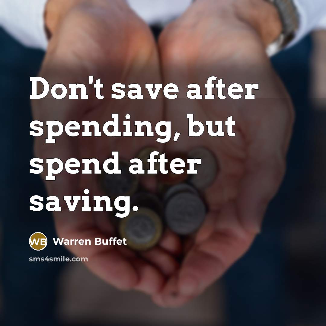 “Don't save after spending, but spend after saving.” quote by Warren Buffet