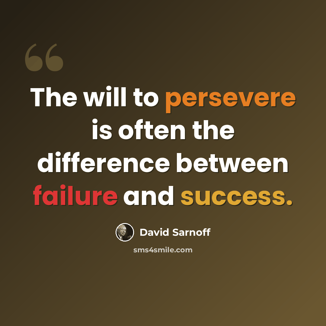 “The will to persevere is often the difference between failure and success.” quote by David Sarnoff
