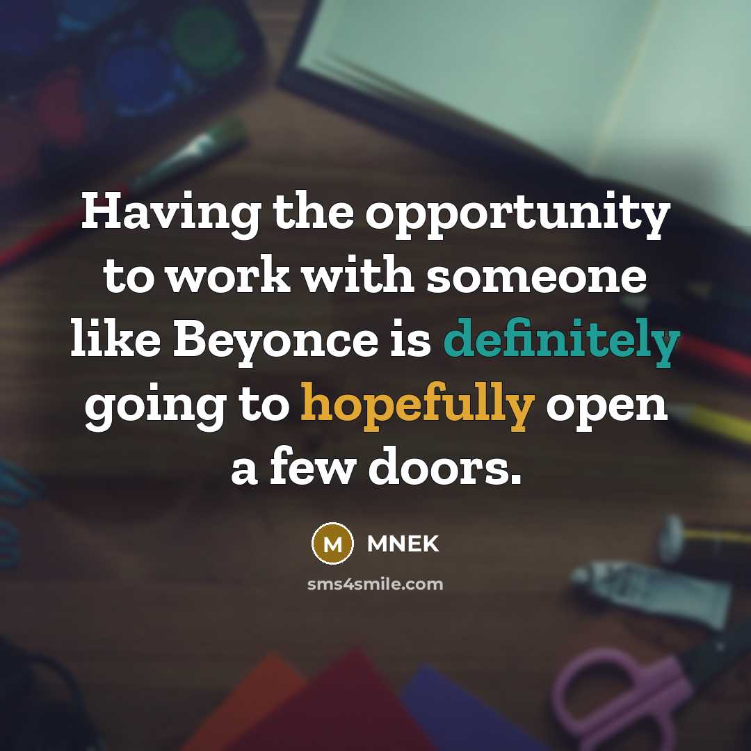 “Having the opportunity to work with someone like Beyonce is definitely going to hopefully open a few doors.” quote by MNEK