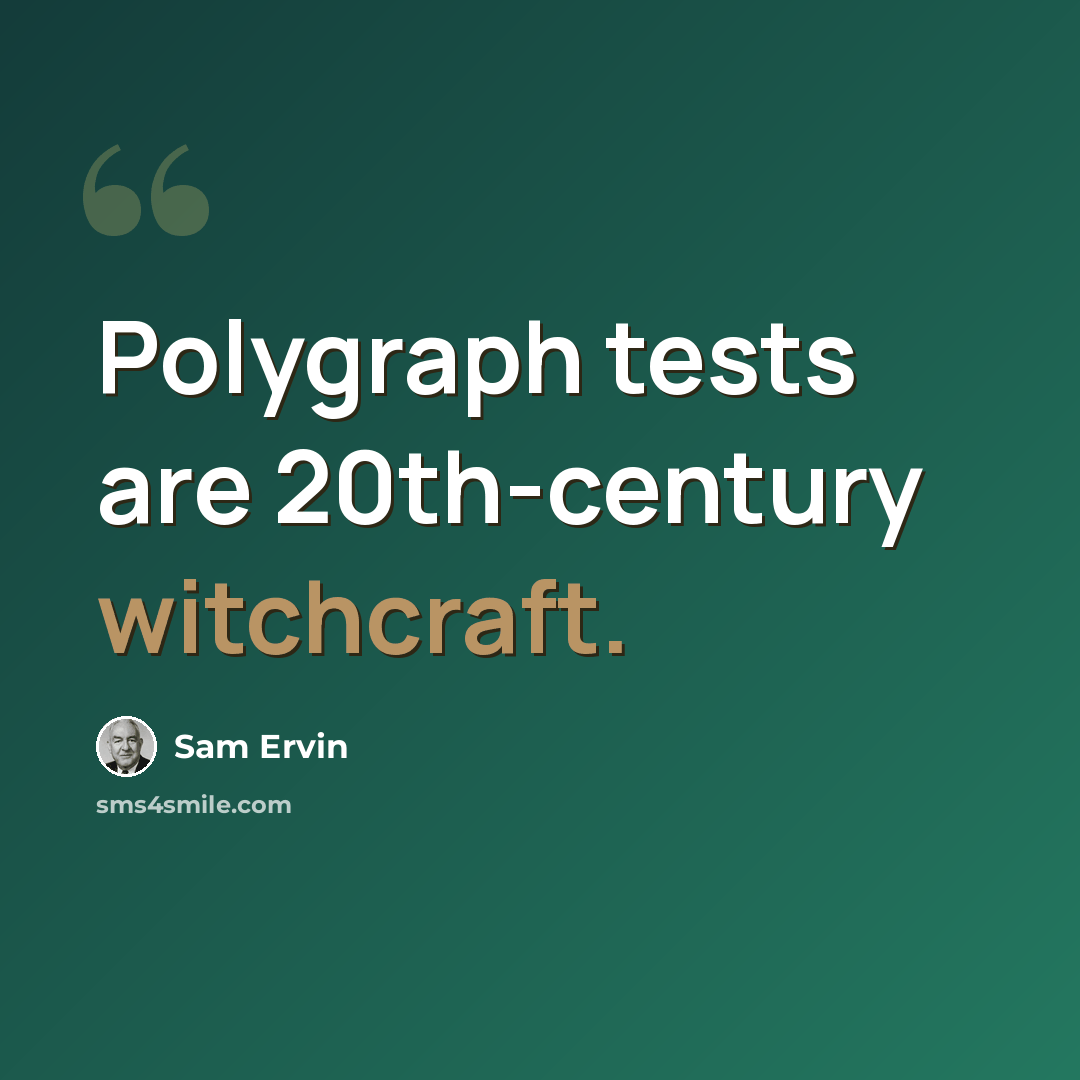 “Polygraph tests are 20th-century witchcraft.” quote by Sam Ervin