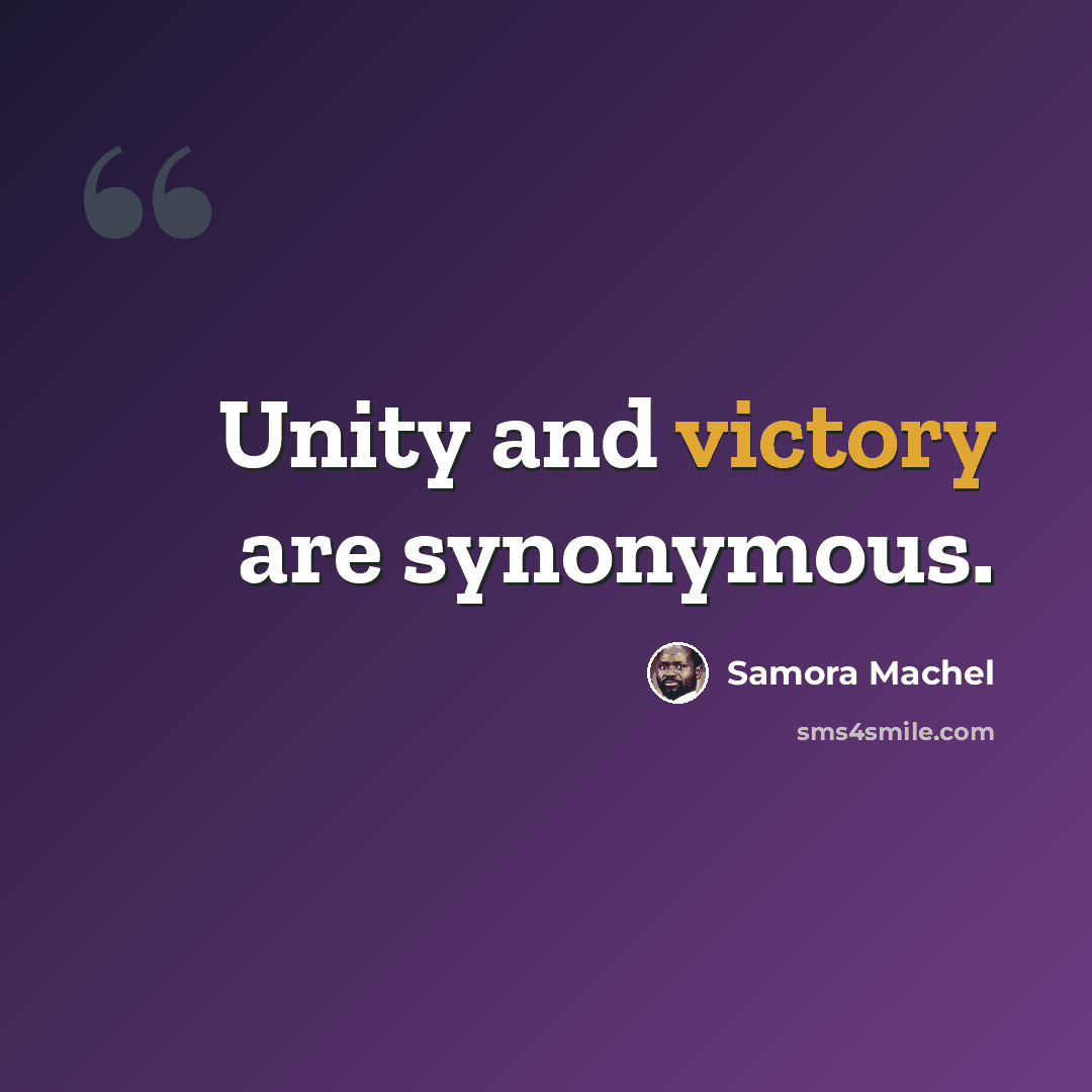 “Unity and victory are synonymous.” quote by Samora Machel