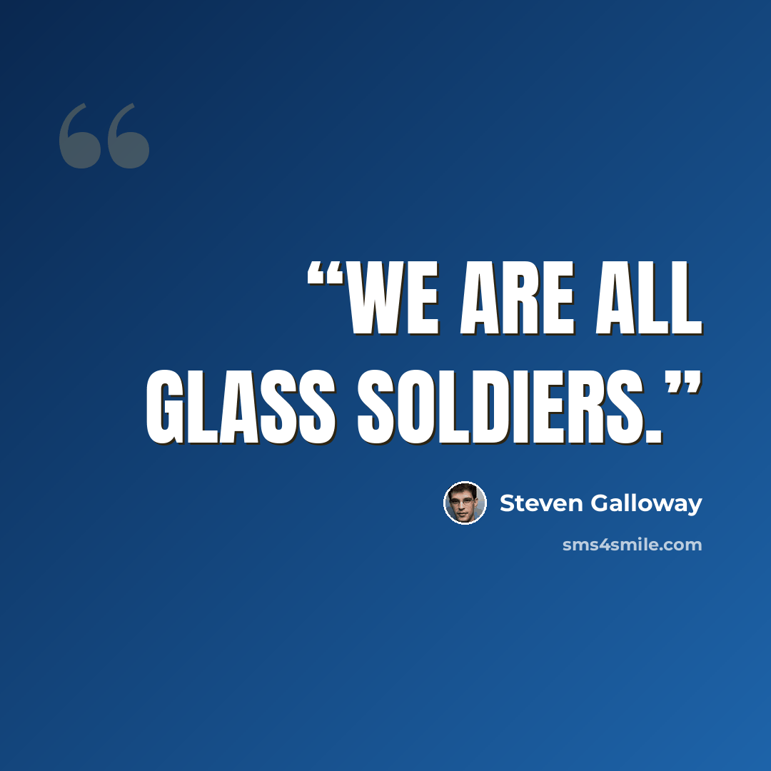 “We are all glass soldiers.” quote by Steven Galloway